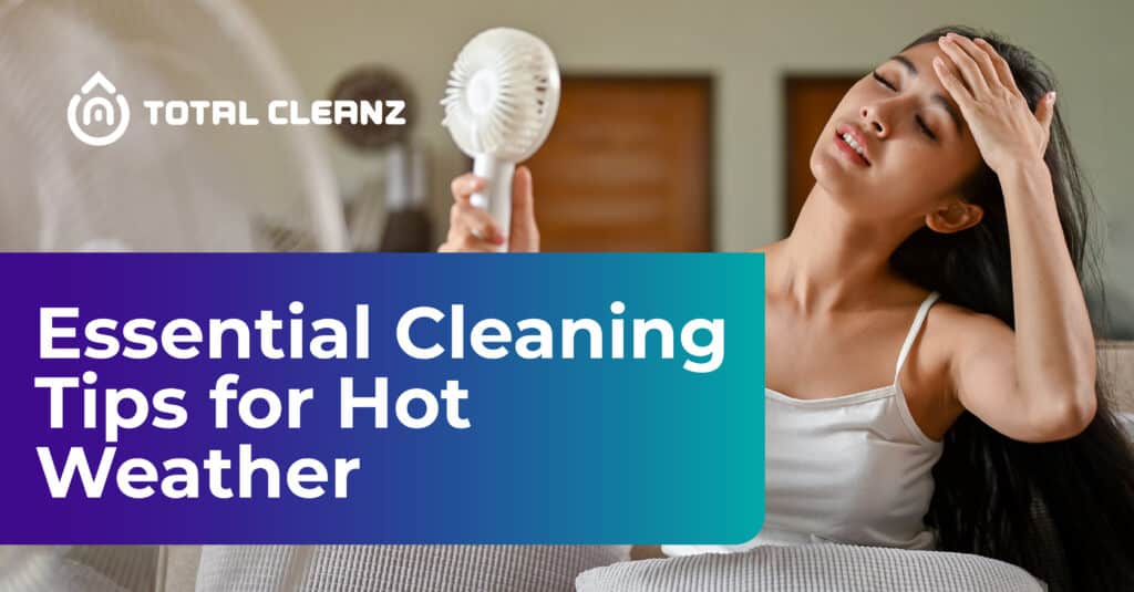 totalcleanz article post essential cleaning tips for hot weather